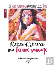 Rencontre Avec Ma Femme Sauvage ; 50 Voix De Femmes Pour Inspirer L'Âme