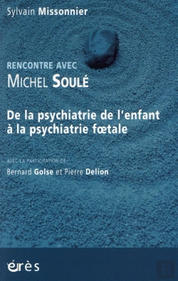 Bertrand.pt - Rencontre Avec : Michel Soulé ; De La Psychiatrie De L'Enfant À La Psychiatrie Foetale