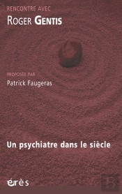 Rencontre Avec : Roger Gentis ; Un Psychiatre Dans Le Siècle