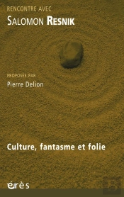 Rencontre Avec : Salomon Resnik ; Culture, Fantasme Et Folie