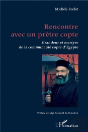 Rencontre Avec Un Prêtre Copte ; Grandeur Et Martyre De La Communauté Copte D'Egypte