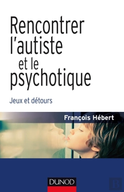 Bertrand.pt - Rencontrer L'Autiste Et Le Psychotique ; Jeux Et Détours