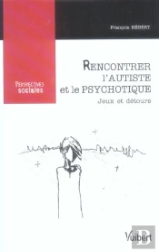 Rencontrer L'Autiste Et Le Psychotique ; Jeux Et Detours