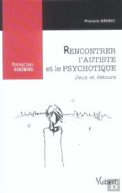 Bertrand.pt - Rencontrer L'Autiste Et Le Psychotique ; Jeux Et Detours