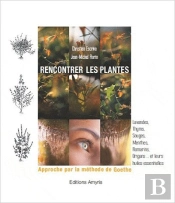 Rencontrer Les Plantes - Approche Par La Methode De Goethe