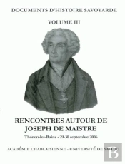 Rencontres Autour De Joseph De Maistre. Colloque De Thonon-Les-Bains  Des 29-30 Septembre 2006