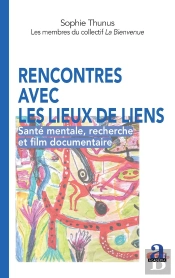 Rencontres Avec Les Lieux De Liens : Santé Mentale, Recherche Et Film Documentaire