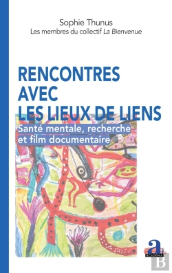 Bertrand.pt - Rencontres Avec Les Lieux De Liens : Santé Mentale, Recherche Et Film Documentaire