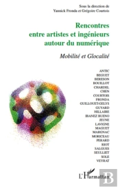 Rencontres Entre Artistes Et Ingénieurs Autour Du Numérique ; Mobilité Et Glocalité