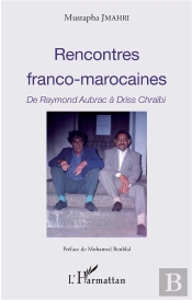 Rencontres Franco-Marocaines ; De Raymond Aubrac À Driss Chraibi