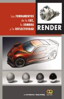 Render. Los Fundamentos De La Luz, La Sombra Y La Reflectividad