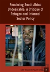 Rendering South Africa Undesirable: A Critique Of Refugee And Informal Sector Policy