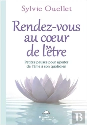 Rendez-Vous Au Coeur De L'Être ; Petites Pauses Pour Ajouter De L'Âme Dans Son Quotidien