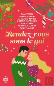 Rendez-Vous Sous Le Gui ; Six Nouvelles Hivernales, Drôles Et Romantiques !