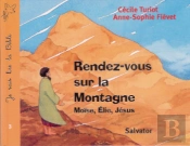 Rendez-Vous Sur La Montagne Je Sais Lire La Bible : Moïse, Elie, Jésus