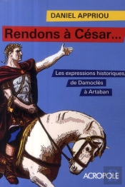 Rendons À César... Les Expressions Historiques, De Damoclès À Artaban