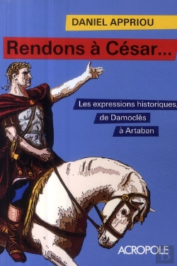 Bertrand.pt - Rendons À César... Les Expressions Historiques, De Damoclès À Artaban