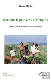 Rendons Le Pouvoir À L'Afrique ! Cri De Colère D'Un Bénévole De Terrain