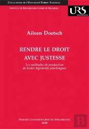 Rendre Le Droit Avec Justesse ; Les Méthodes De Production De Textes Législatifs Plurilingues