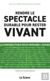 Rendre Le Spectacle Durable Pour Rester Vivant : 30 Regards Croisés Sur Le Spectacle Vivant Pour Esq