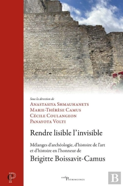 Bertrand.pt - Rendre Lisible L'Invisible : Mélanges D'Archéologie, D'Histoire De L'Art Et D'Histoire En L'Honneur De Brigitte Boissavit-Camus