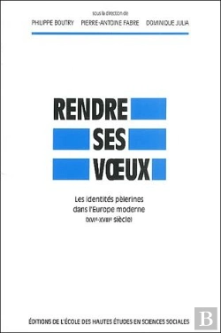 Bertrand.pt - Rendre Ses Voeux ; Les Identites Pelerines Dans L'Europe Moderne Aux 16 Et 18e Siecles