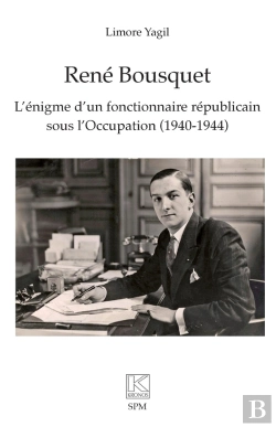 Bertrand.pt - René Bousquet : L'Énigme D'Un Fonctionnaire Républicain Sous L'Occupation (1940-1944)