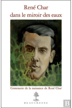 Bertrand.pt - René Char Dans Le Miroir Des Eaux ; Centenaire De La Naissance De René Char