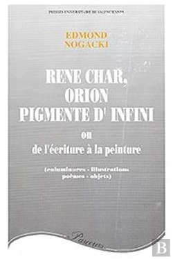 Bertrand.pt - René Char, Orion Pigmenté D'Infini : Ou De L'Écriture À La Peinture (Enluminures, Illustrations, Poèmes, Objets)