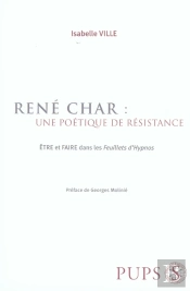 René Char : Une Poétique De Résistance ; Être Et Faire Dans Les Feuillets D'Hypnos