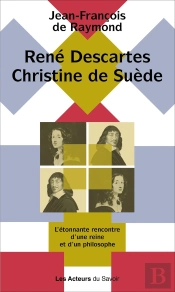 René Descartes, Christine De Suède : L'Étonnante Rencontre D'Une Reine Et D'Un Philosophe