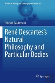 Rene Descartesâ€™S Natural Philosophy And Particular Bodies
