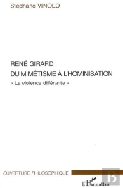 René Girard : Du Mimétisme À L'Hominisation ; «La Violence Différante»
