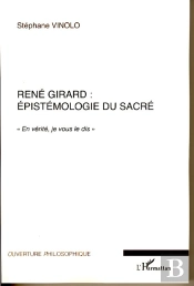 René Girard ; Épistémologie Du Sacré ; 'En Verité, Je Vous Le Dis'