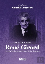 René Girard : La Révélation Chrétienne De La Violence