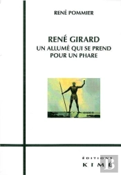 René Girard : Un Allume Qui Se Prend Pour Un Phare
