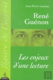 Rene Guenon : Les Enjeux D'Une Lecture