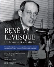 René Levesque : Un Homme Et Son Siècle