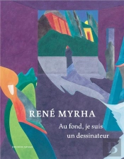 René Myrha : Au Fond, Je Suis Un Dessinateur