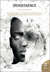 (Ren)Essence : Immersion Dans Un Chemin D'Eveil Spirituel, De Guerison Et De Reconnexion Profonde
