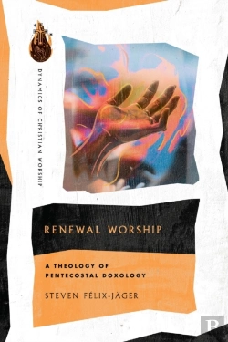 Bertrand.pt - Renewal Worship Â€“ A Theology Of Pentecostal Doxology