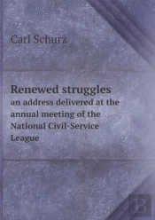 Renewed Struggles An Address Delivered At The Annual Meeting Of The National Civil-Service League