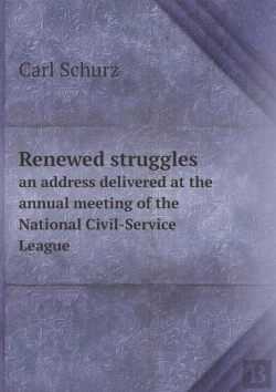 Bertrand.pt - Renewed Struggles An Address Delivered At The Annual Meeting Of The National Civil-Service League