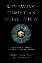 Renewing Christian Worldview Â€“ A Holistic Approach For Spiritâ€“Filled Christians