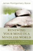 Renewing Your Mind In A Mindless World