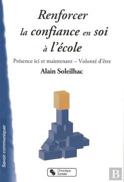Bertrand.pt - Renforcer La Confiance En Soi À L'École ; Présence Ici Et Maintenant Et Volonté D'Être
