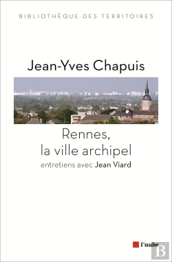 Bertrand.pt - Rennes, La Ville Archipel ; Entretiens Avec Jean Viard