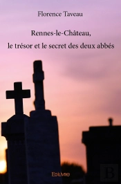 Rennes-Le-Château, Le Trésor Et Le Secret Des Deux Abbés