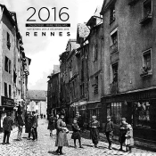 Rennes Retrouvée, Voyage Dans L'Espace Et Le Temps ; Calendrier 2016