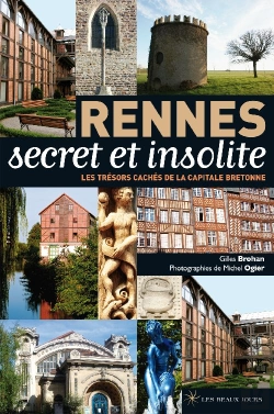 Bertrand.pt - Rennes ; Secret Et Insolite ; Les Trésors Cachés De La Capitale Bretonne
